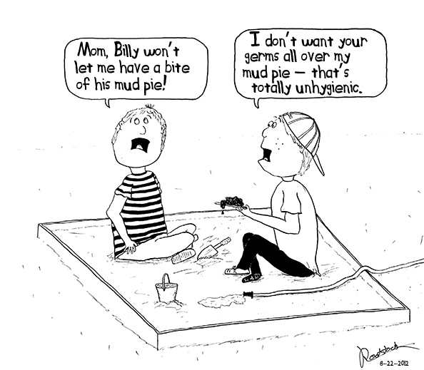 Don't get germs on my mud pie